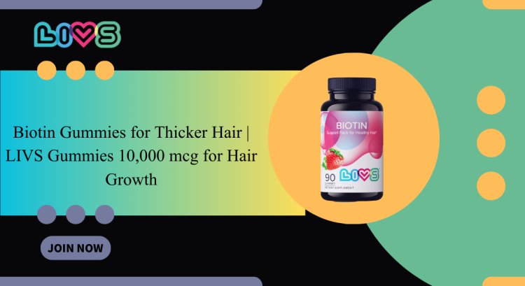 Biotin Gummies for Thicker Hair | LIVS Gummies 10,000 mcg for Hair Growth